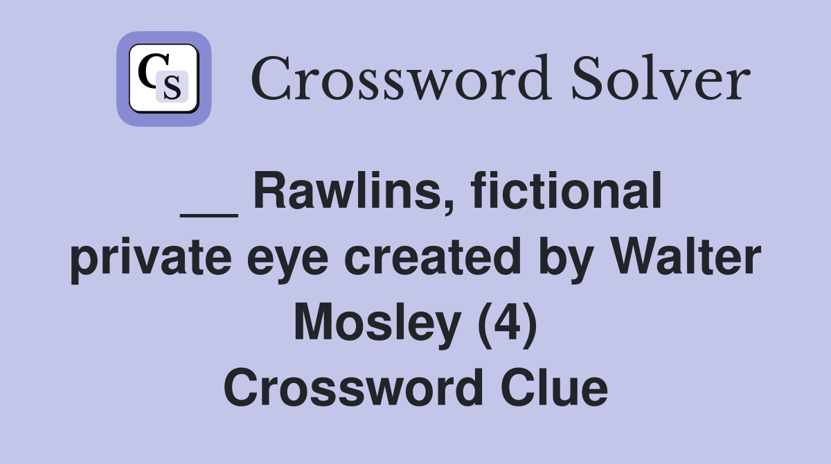 __ Rawlins, fictional private eye created by Walter Mosley (4) Crossword Clue