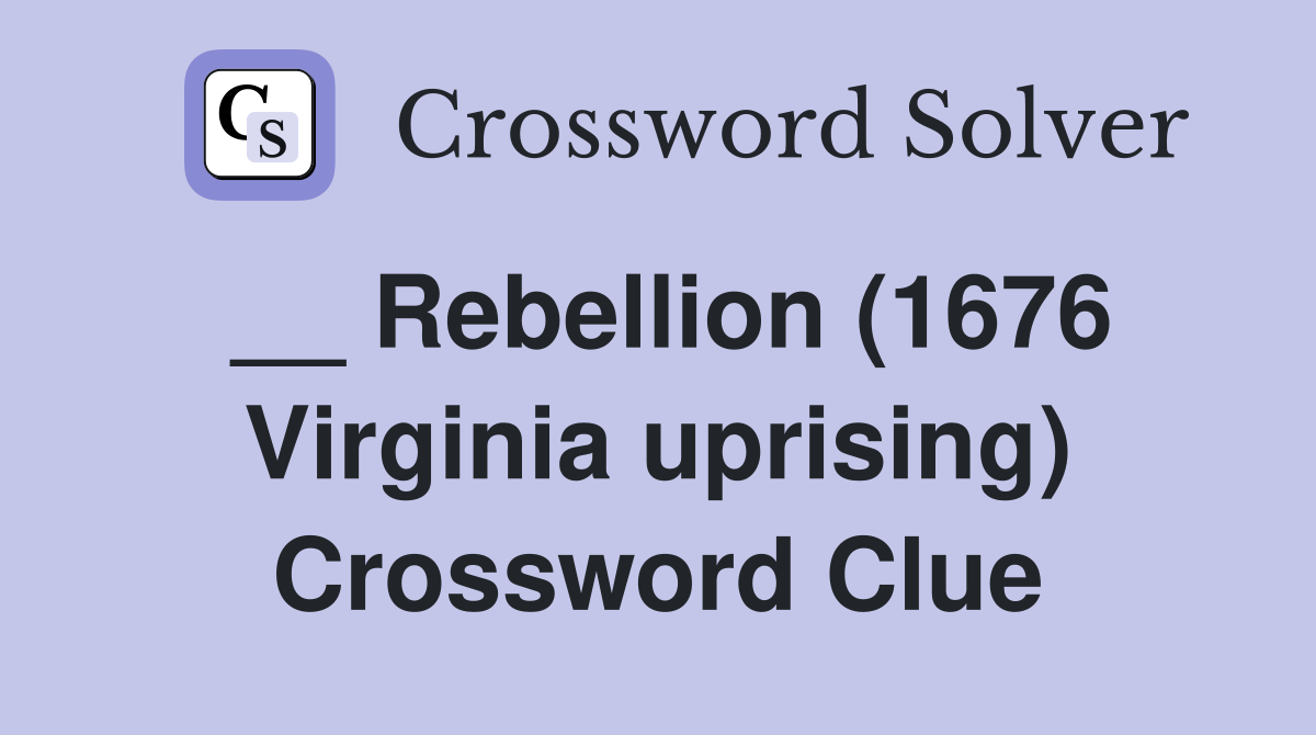 __ Rebellion (1676 Virginia uprising) Crossword Clue