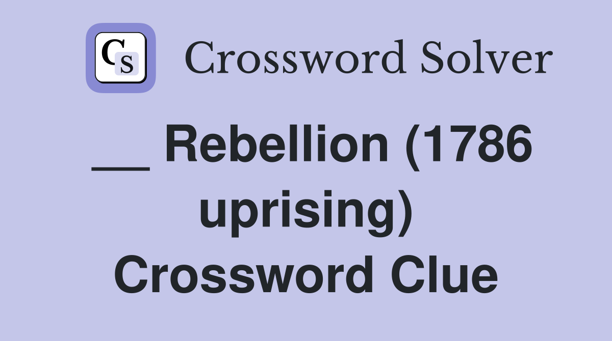 __ Rebellion (1786 uprising) Crossword Clue