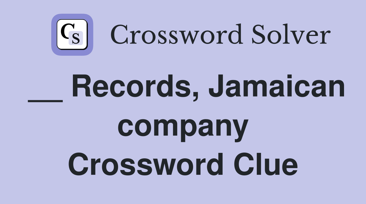 __ Records, Jamaican company Crossword Clue