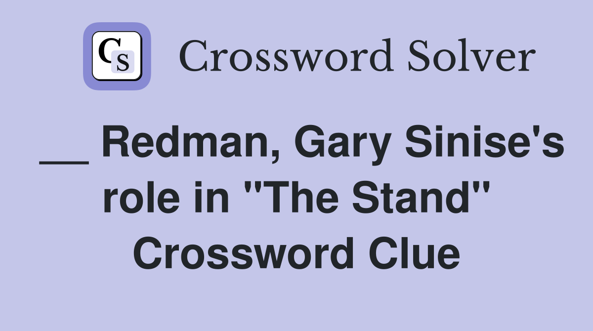 __ Redman, Gary Sinise's role in "The Stand" Crossword Clue