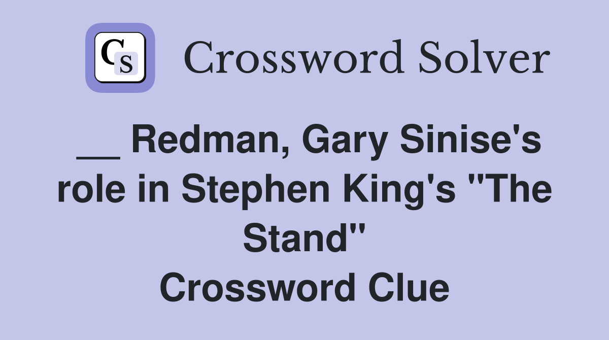 __ Redman, Gary Sinise's role in Stephen King's "The Stand" Crossword Clue