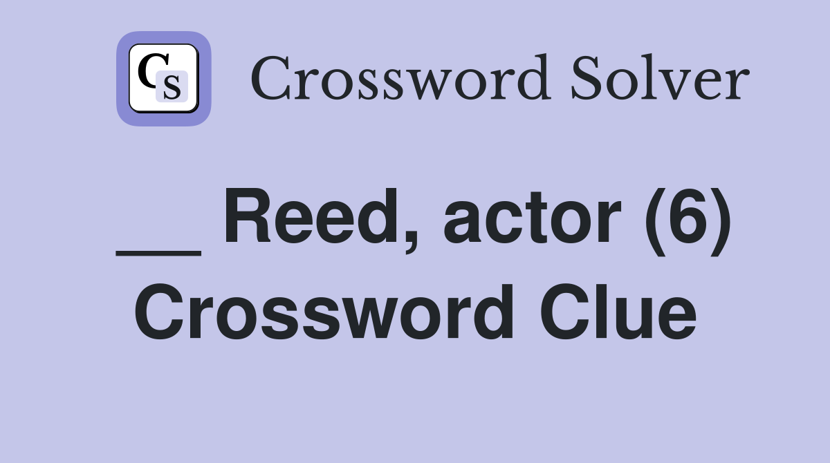 __ Reed, actor (6) Crossword Clue