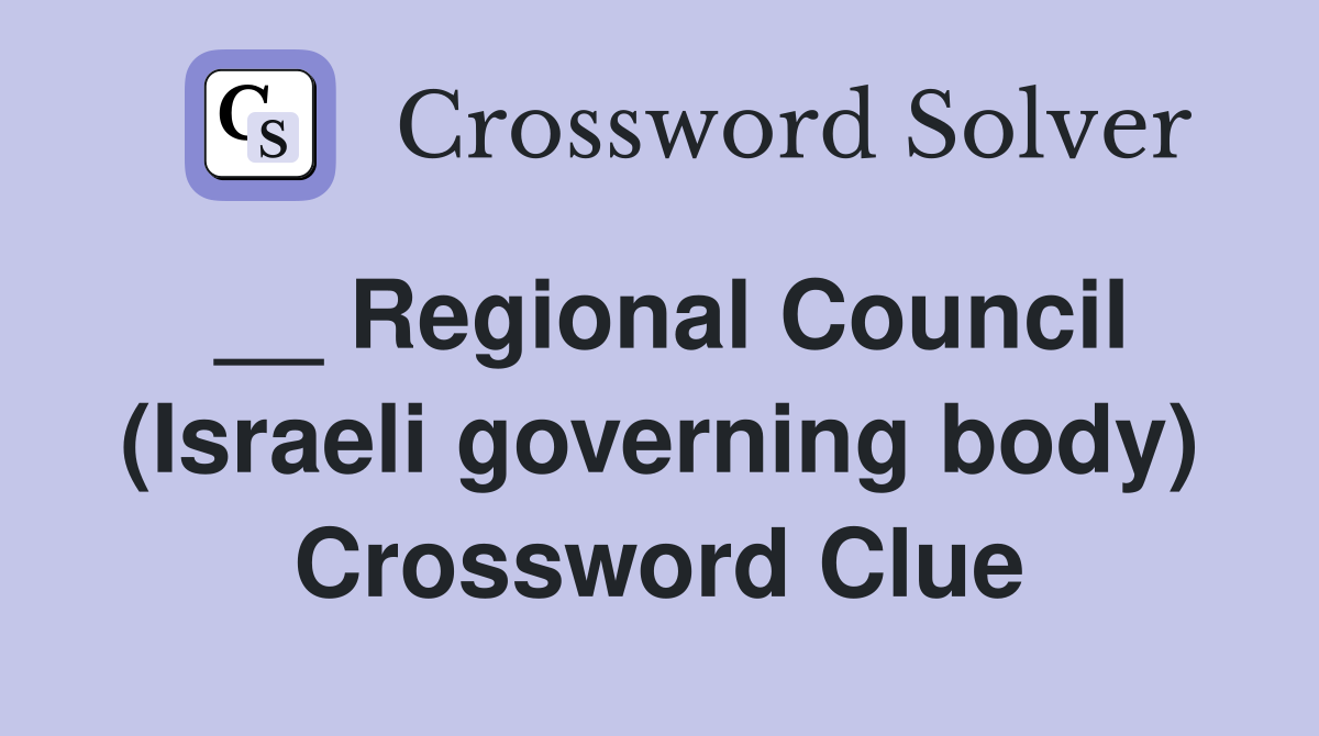 __ Regional Council (Israeli governing body) Crossword Clue