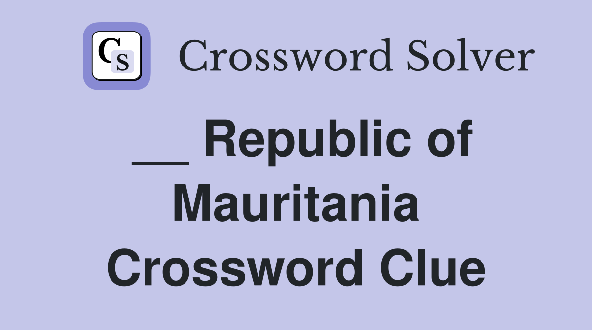 __ Republic of Mauritania Crossword Clue