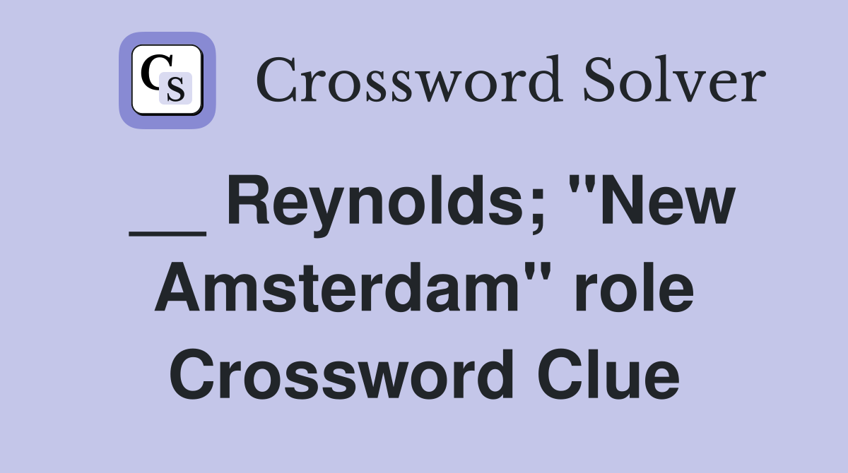 __ Reynolds; "New Amsterdam" role Crossword Clue