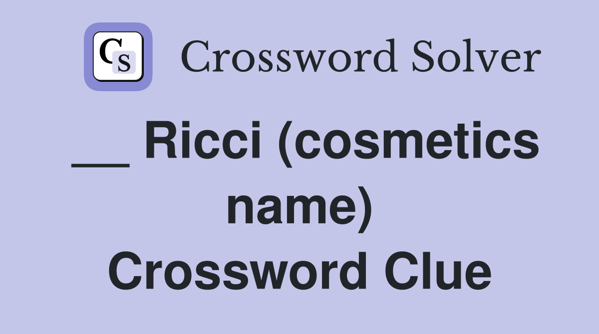 __ Ricci (cosmetics name) Crossword Clue