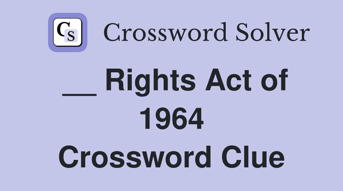 __ Rights Act of 1964 Crossword Clue