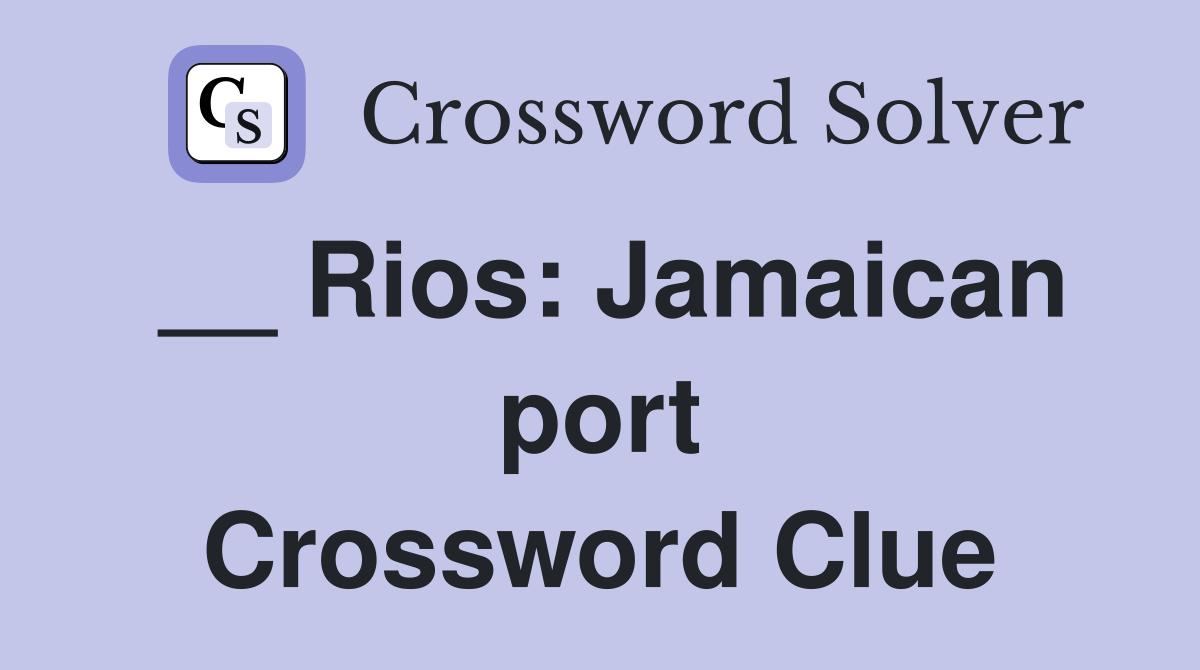 __ Rios: Jamaican port Crossword Clue