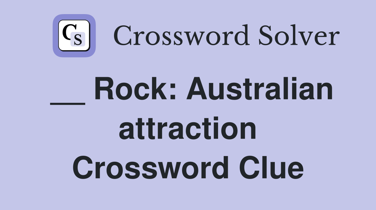 __ Rock: Australian attraction Crossword Clue