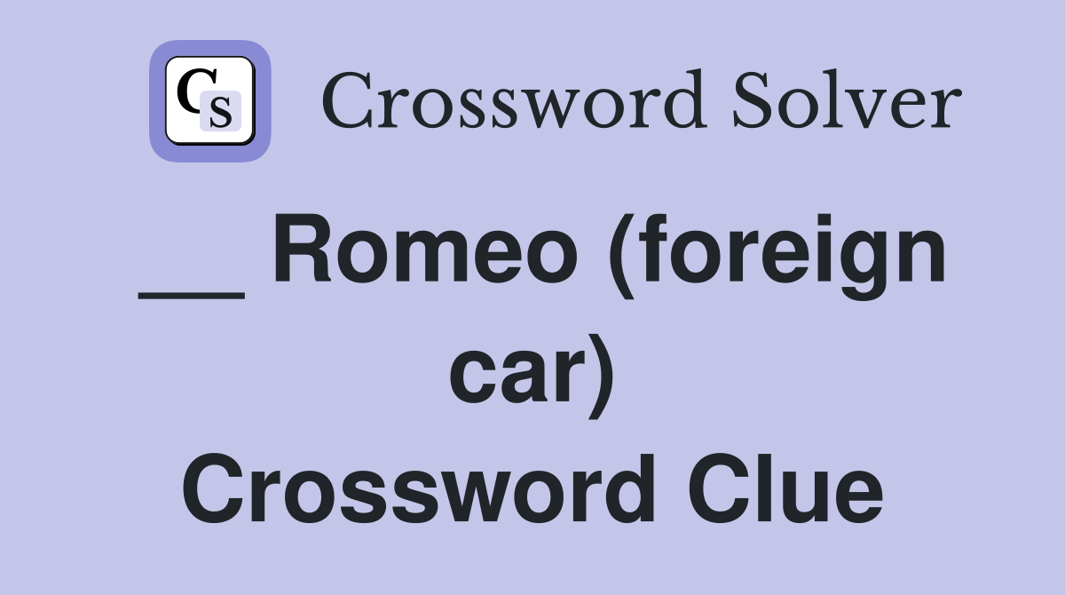 __ Romeo (foreign car) Crossword Clue