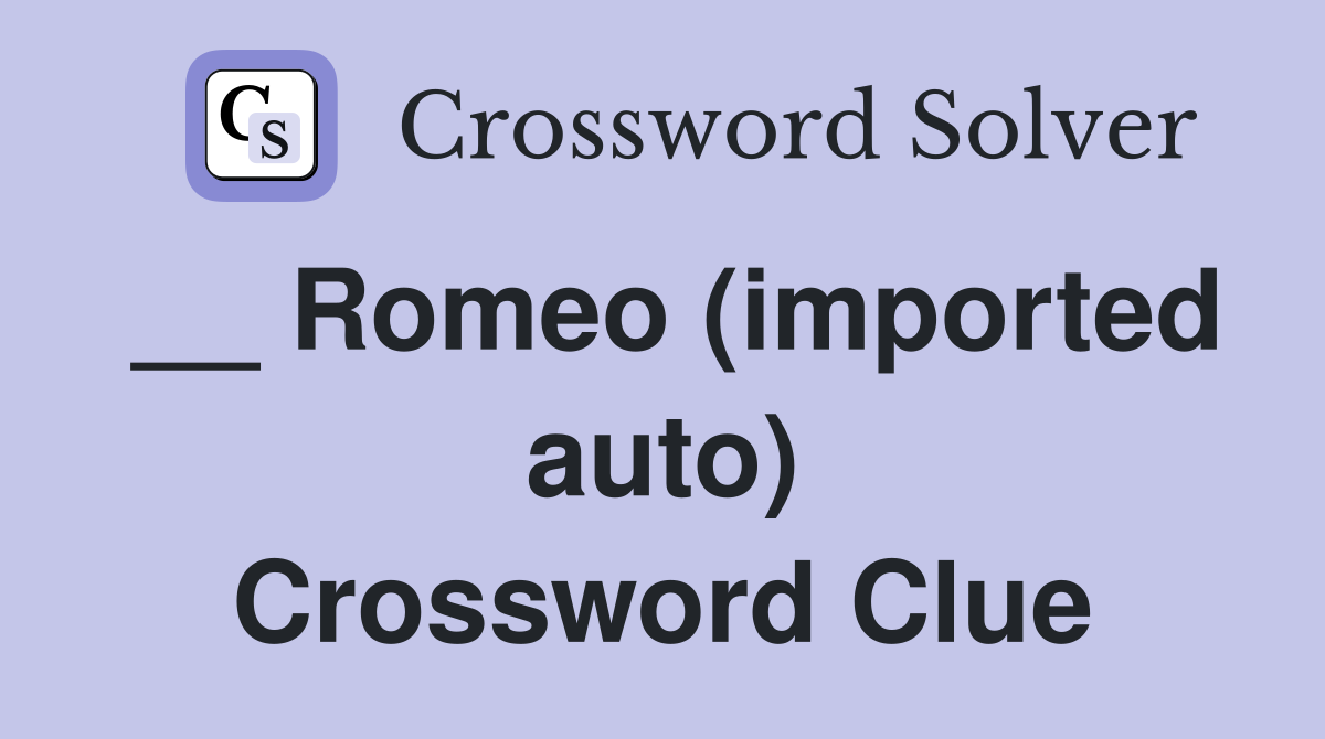 __ Romeo (imported auto) Crossword Clue