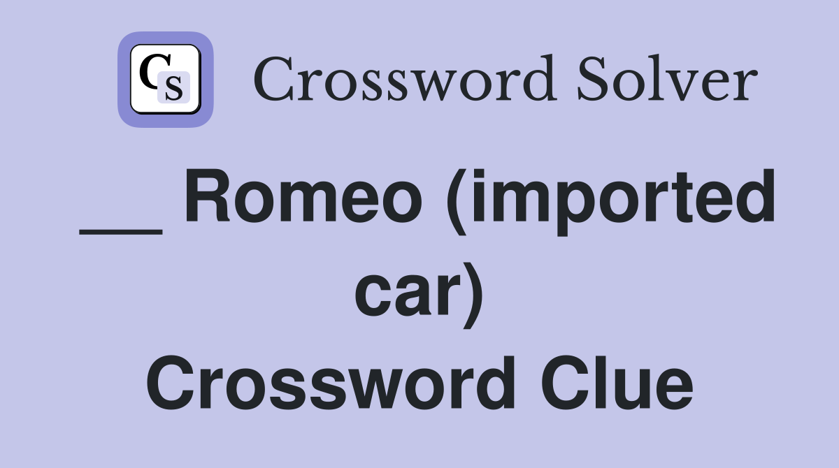 __ Romeo (imported car) Crossword Clue