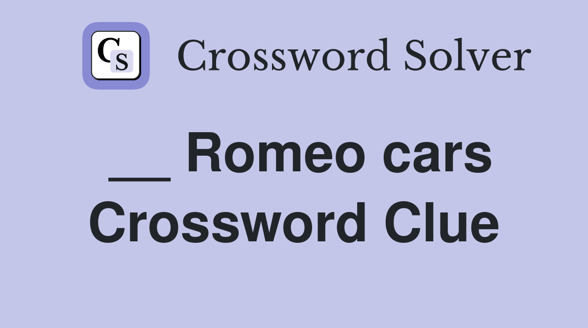 __ Romeo cars Crossword Clue