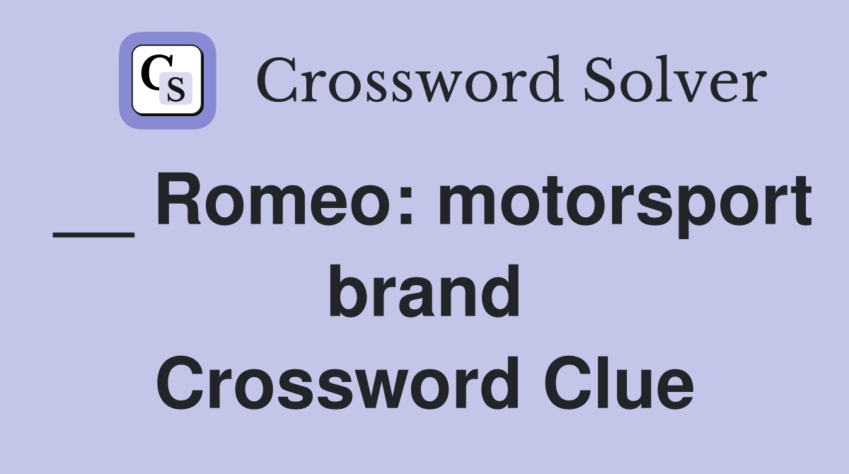 __ Romeo: motorsport brand Crossword Clue