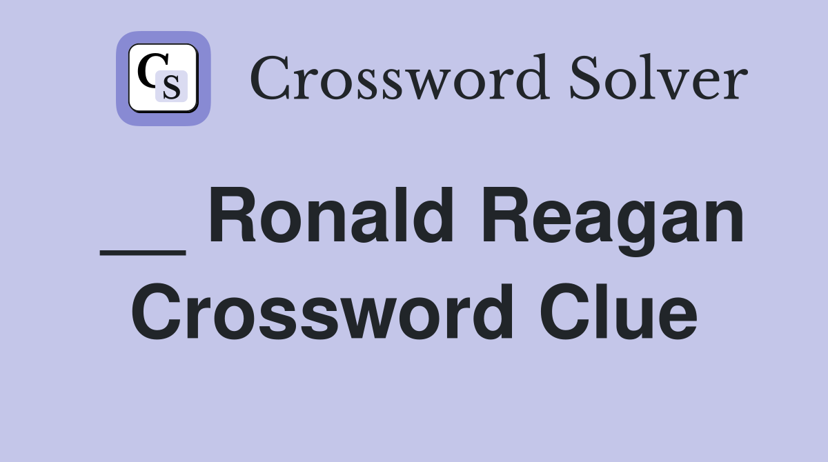 __ Ronald Reagan Crossword Clue