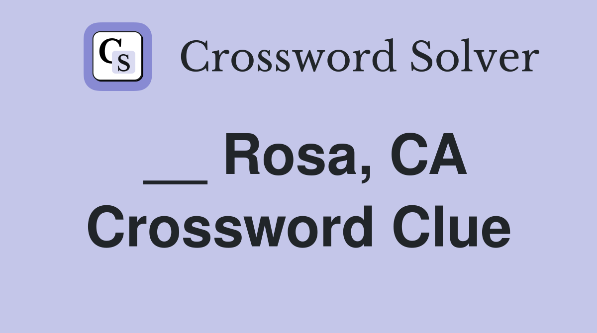 __ Rosa, CA Crossword Clue