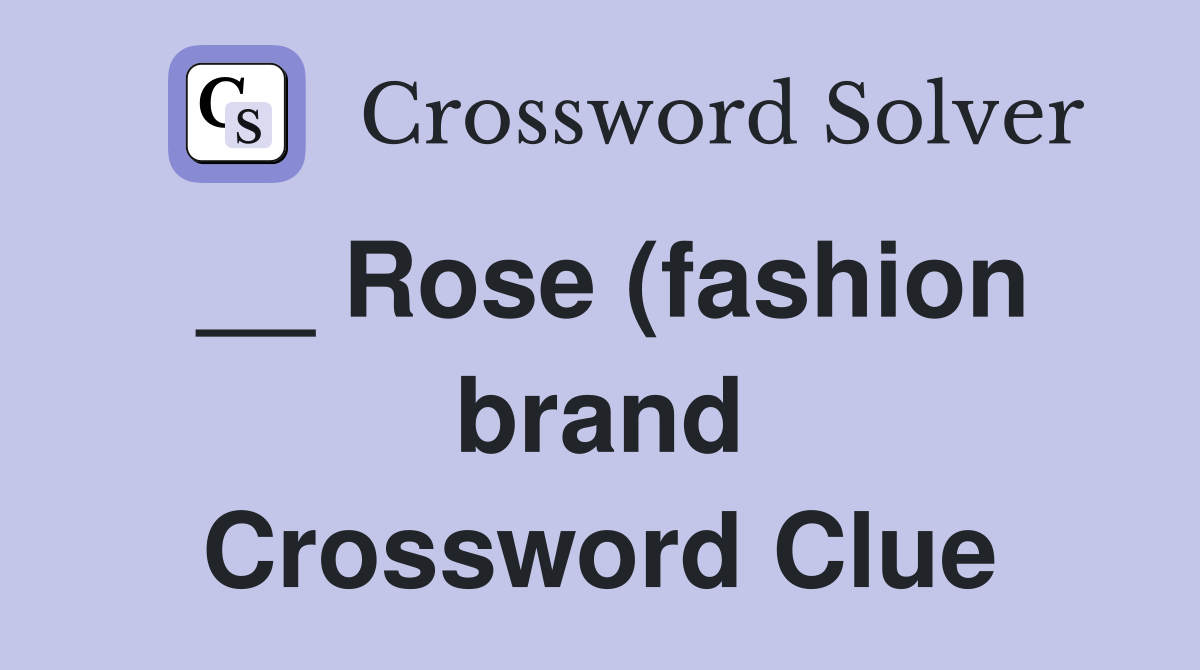 Rose (fashion brand) Crossword Clue Answers Crossword Solver Rose (fashion brand) Crossword Clue Answers Crossword Solver
