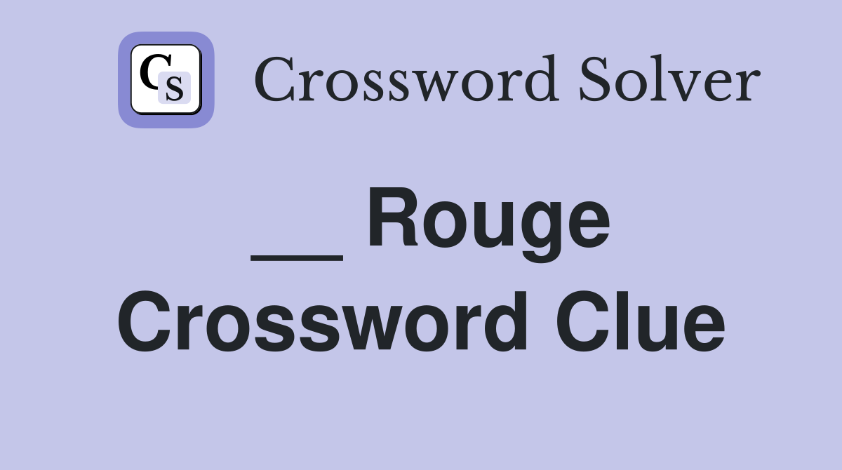 __ Rouge Crossword Clue