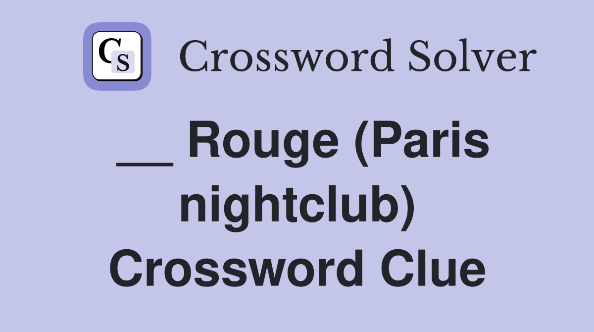 __ Rouge (Paris nightclub) Crossword Clue