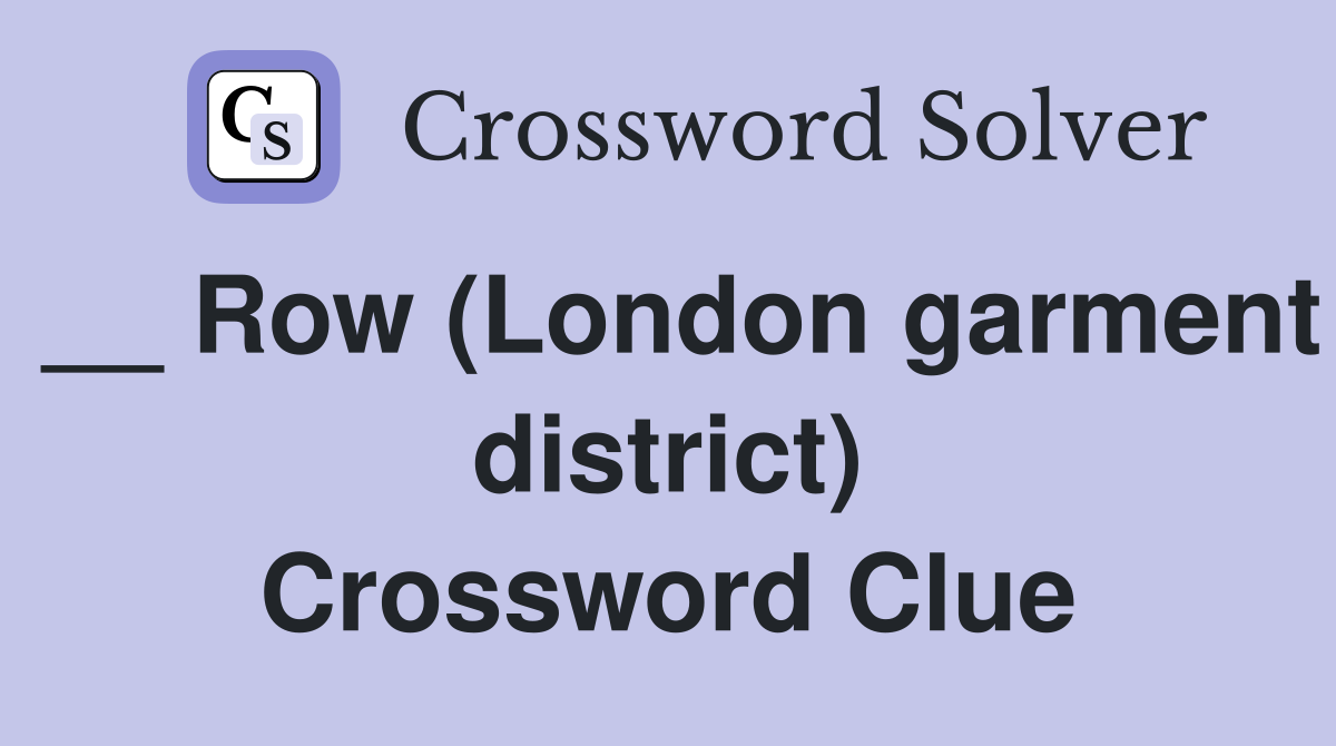 __ Row (London garment district) Crossword Clue
