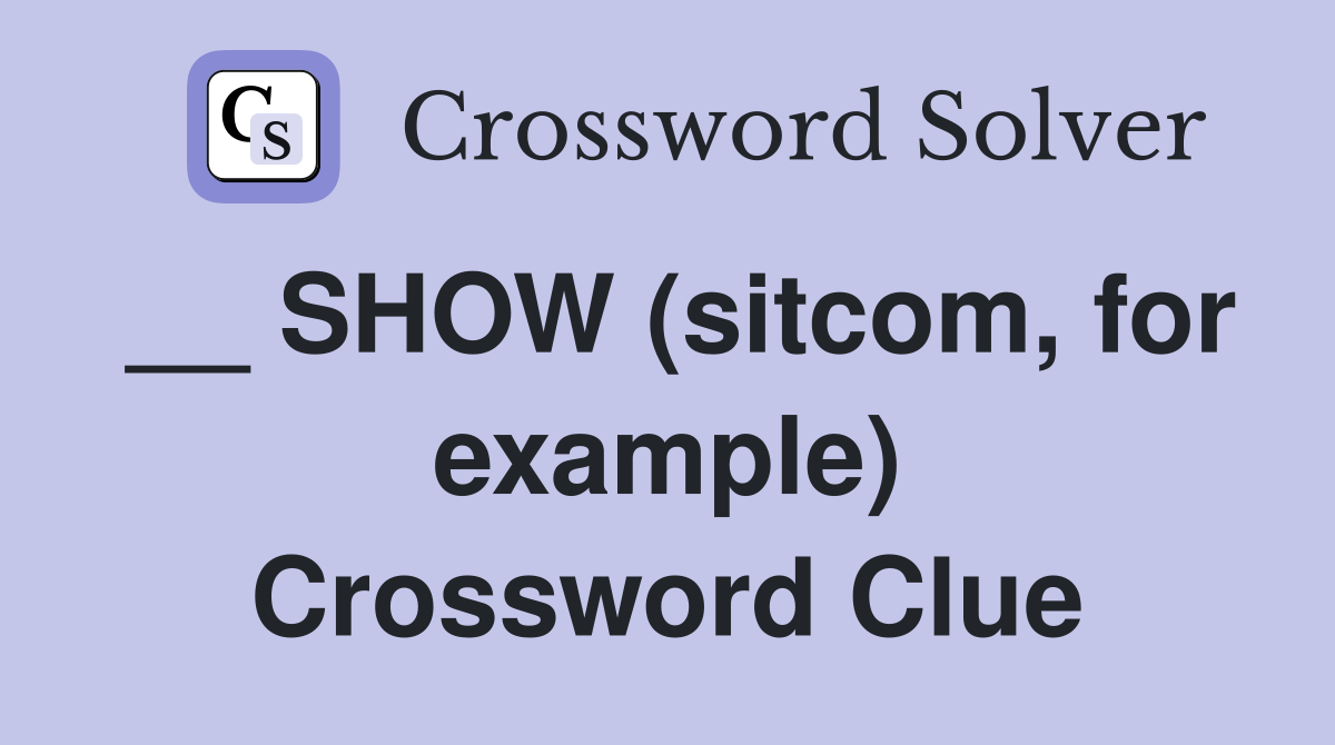 __ SHOW (sitcom, for example) Crossword Clue