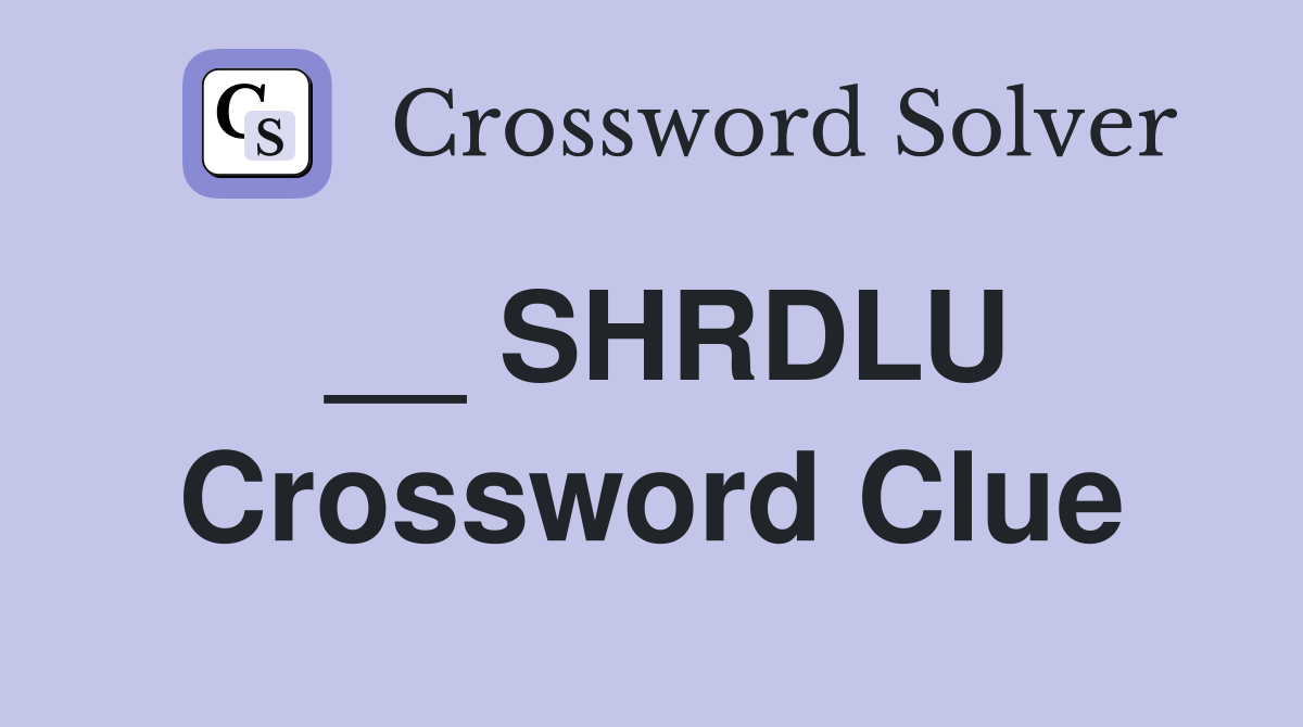 __ SHRDLU Crossword Clue