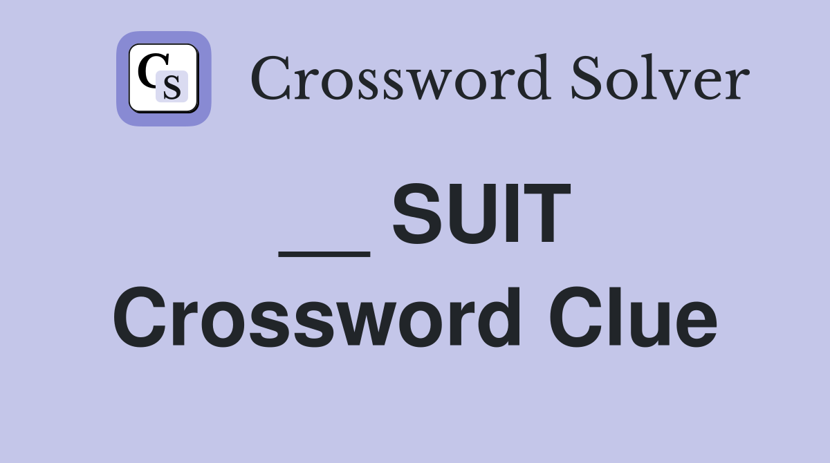 __ SUIT Crossword Clue