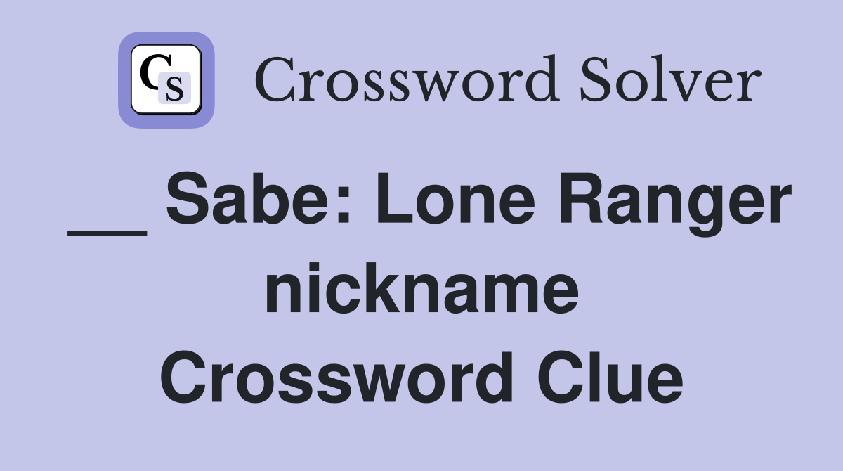 __ Sabe: Lone Ranger nickname Crossword Clue