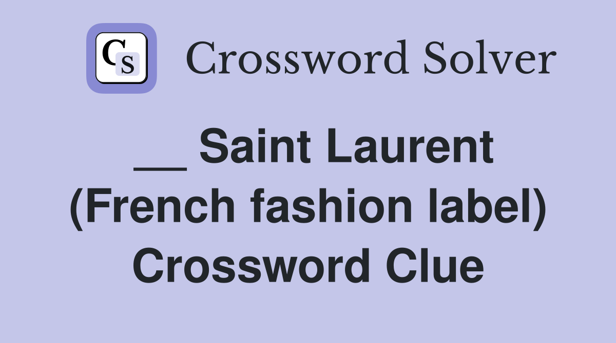 __ Saint Laurent (French fashion label) - Crossword Clue Answers ...