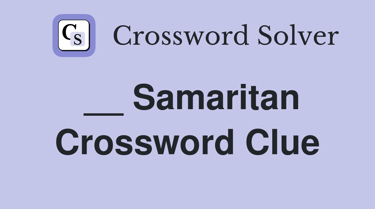 __ Samaritan Crossword Clue