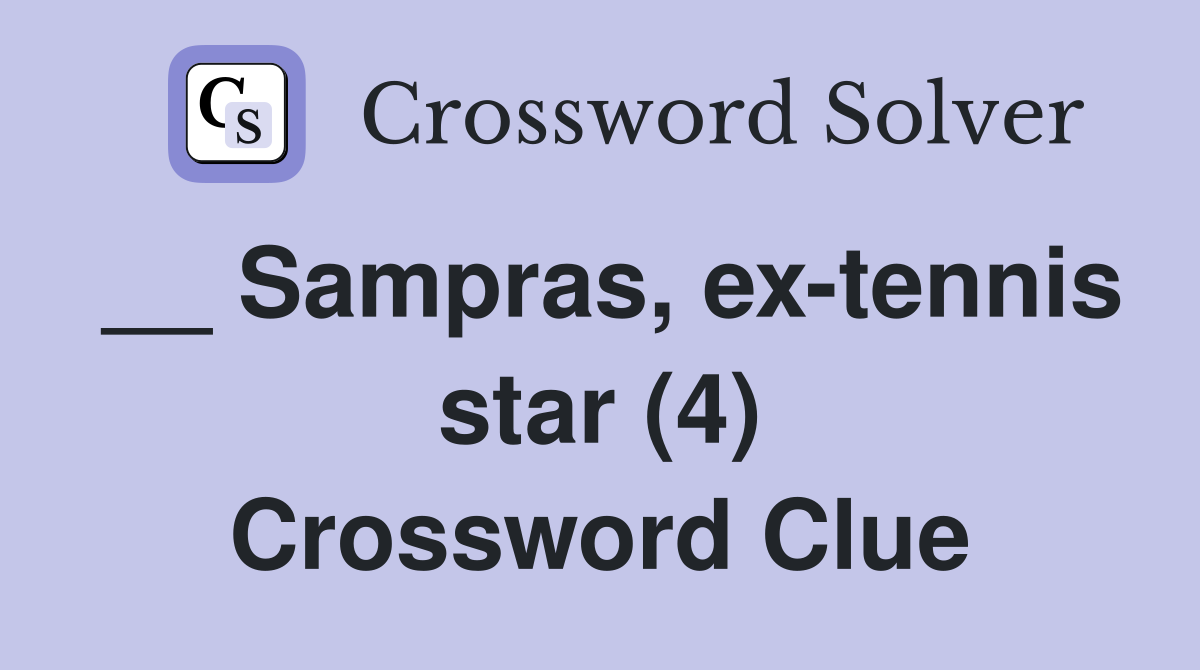 __ Sampras, ex-tennis star (4) Crossword Clue