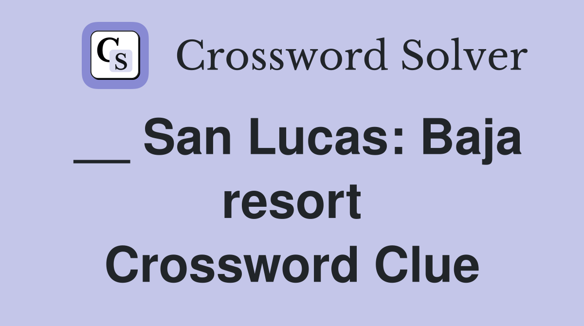 __ San Lucas: Baja resort Crossword Clue