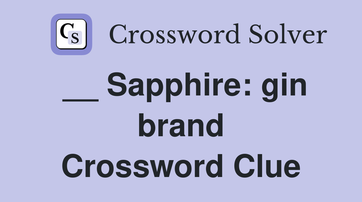 __ Sapphire: gin brand Crossword Clue