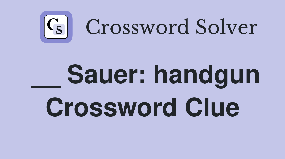 __ Sauer: handgun Crossword Clue