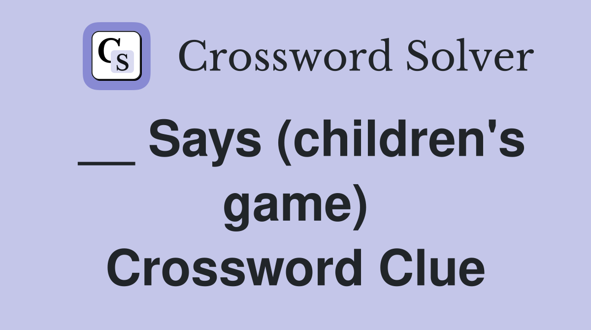 __ Says (children's game) Crossword Clue