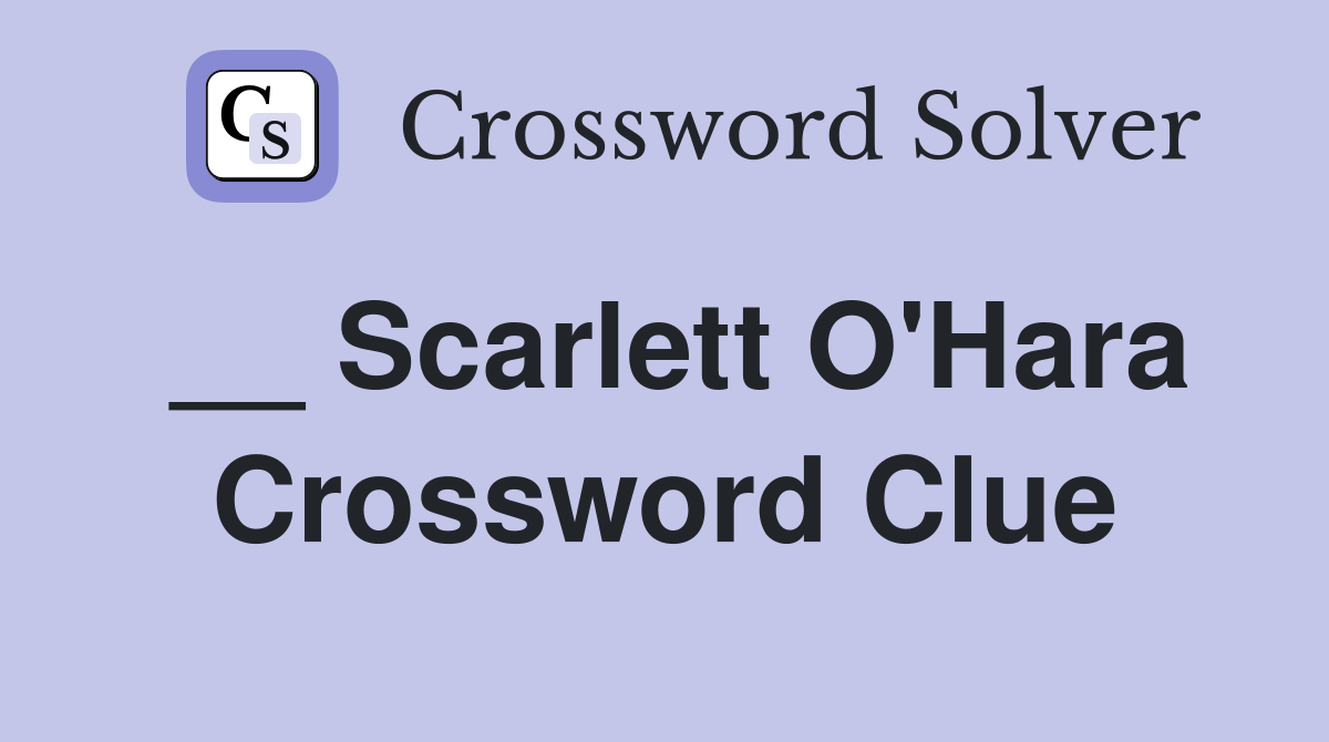 __ Scarlett O'Hara Crossword Clue