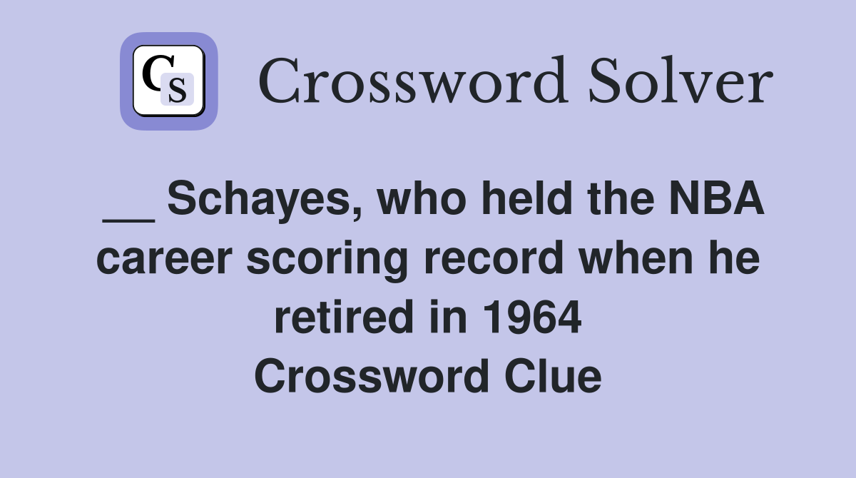 __ Schayes, who held the NBA career scoring record when he retired in 1964 Crossword Clue
