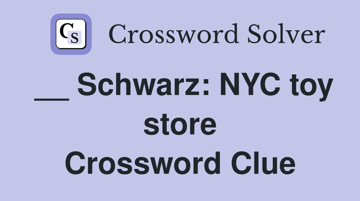 __ Schwarz: NYC toy store Crossword Clue