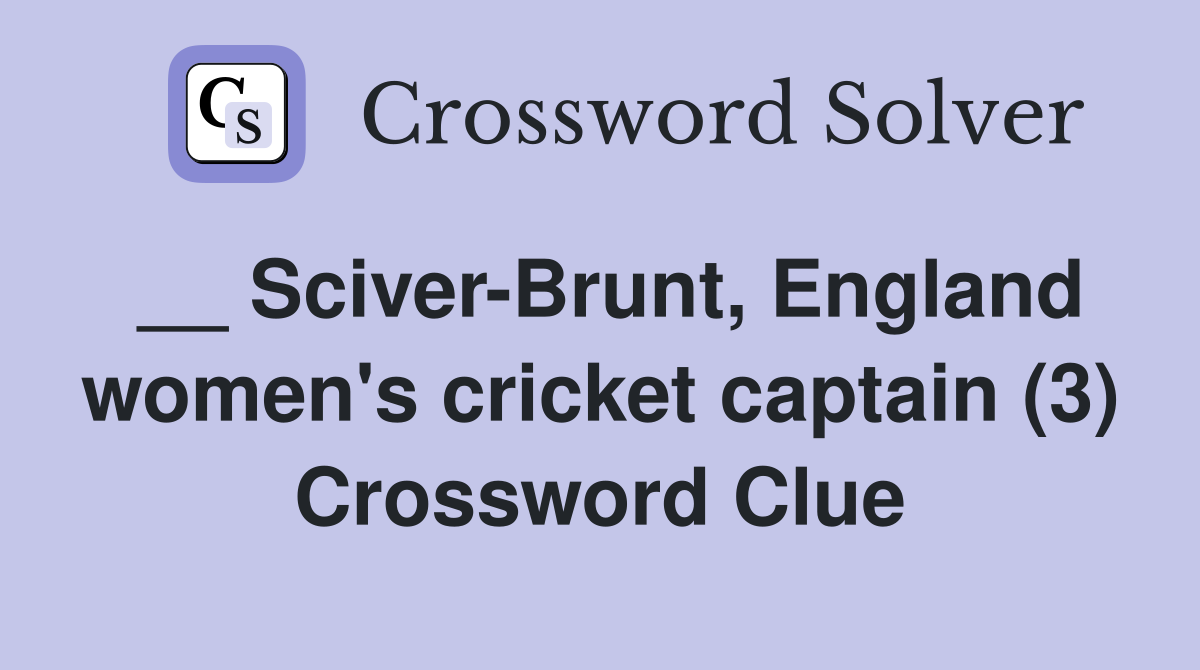 __ Sciver-Brunt, England women's cricket captain (3) Crossword Clue