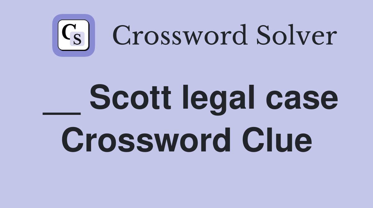 __ Scott legal case Crossword Clue