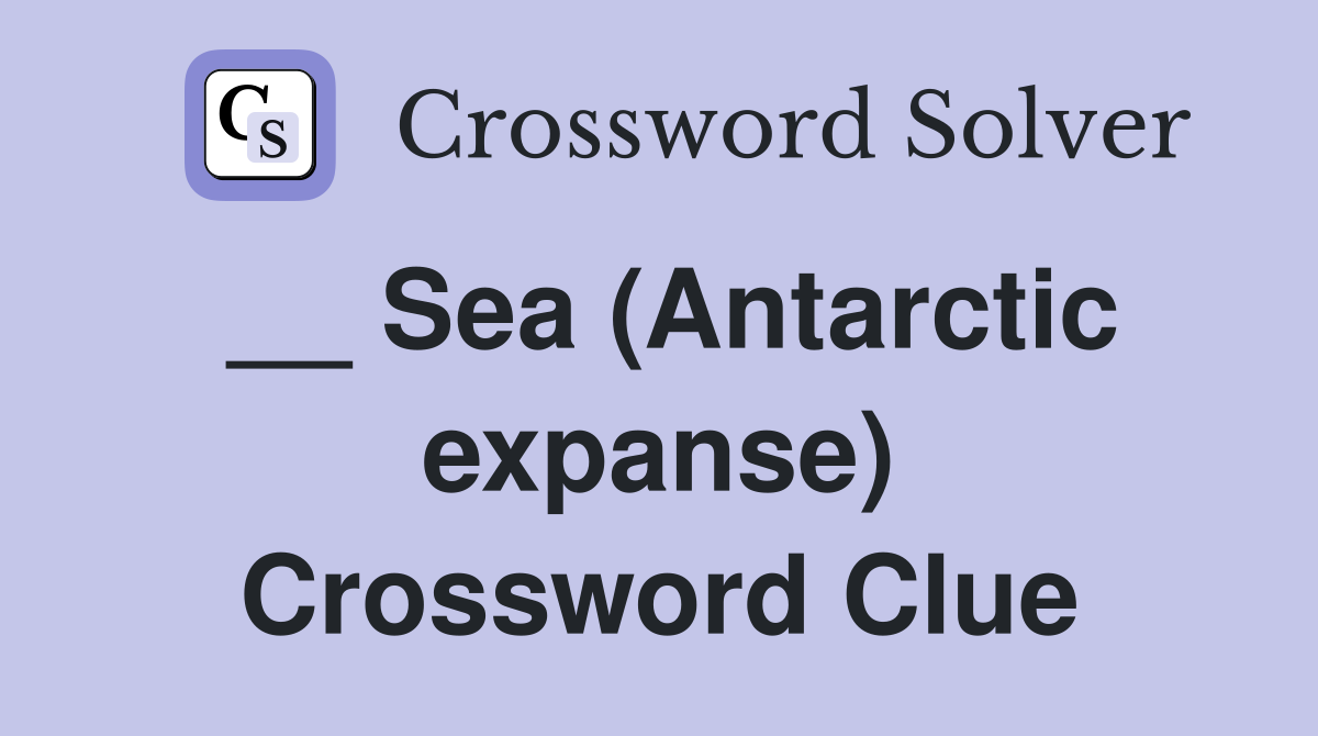 __ Sea (Antarctic expanse) Crossword Clue