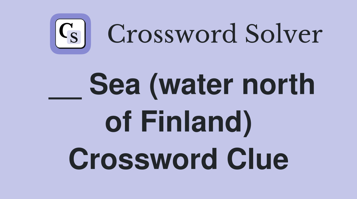 __ Sea (water north of Finland) Crossword Clue