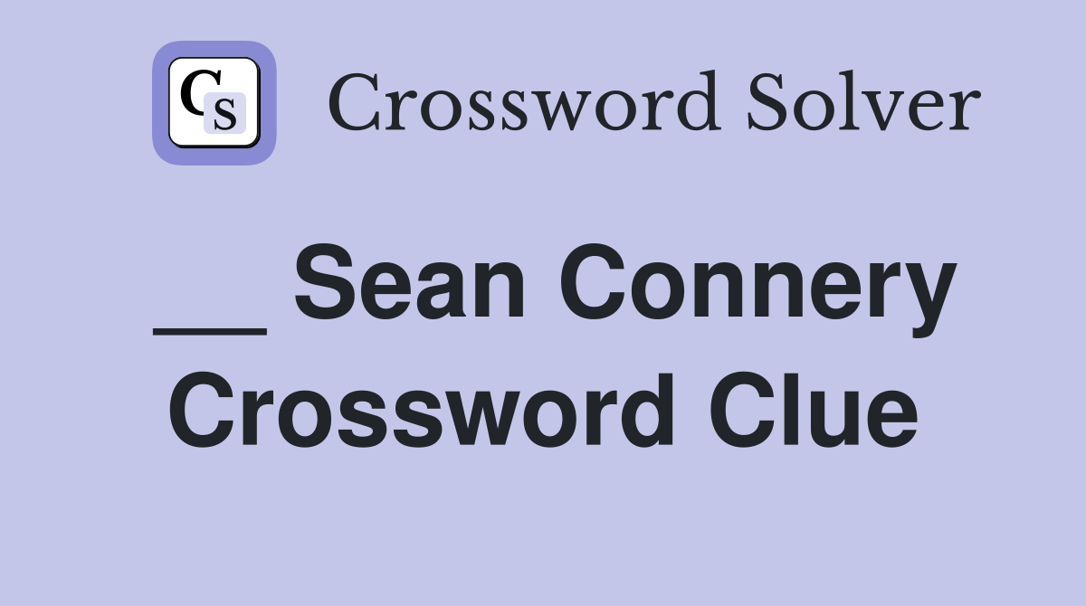 __ Sean Connery Crossword Clue