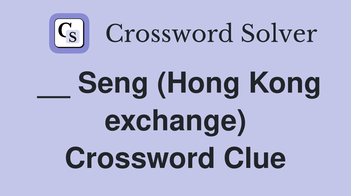 __ Seng (Hong Kong exchange) Crossword Clue