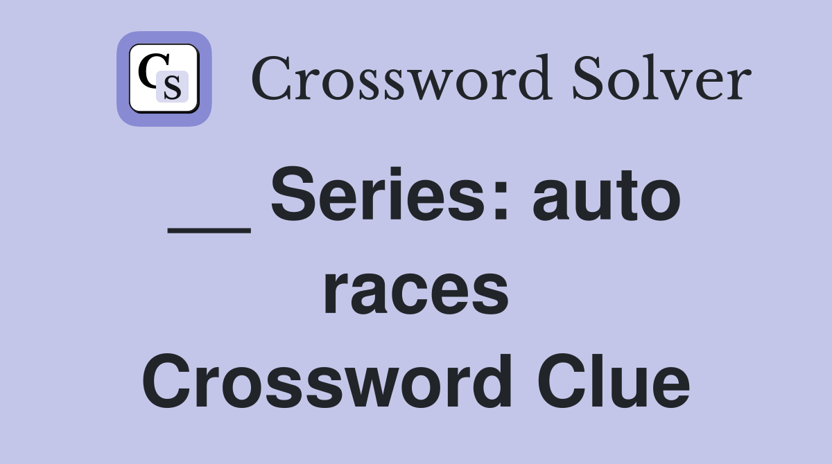 __ Series: auto races Crossword Clue