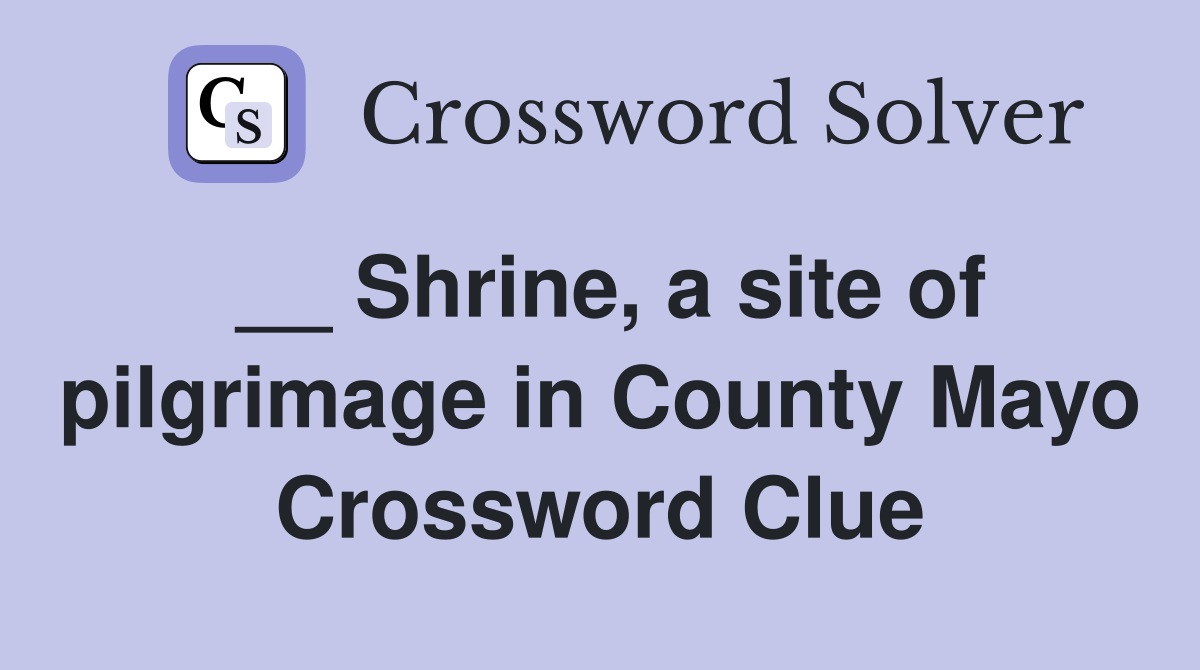 __ Shrine, a site of pilgrimage in County Mayo Crossword Clue