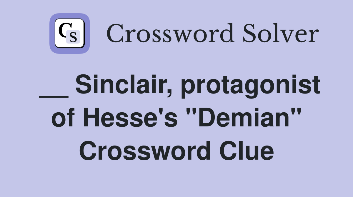 __ Sinclair, protagonist of Hesse's "Demian" Crossword Clue