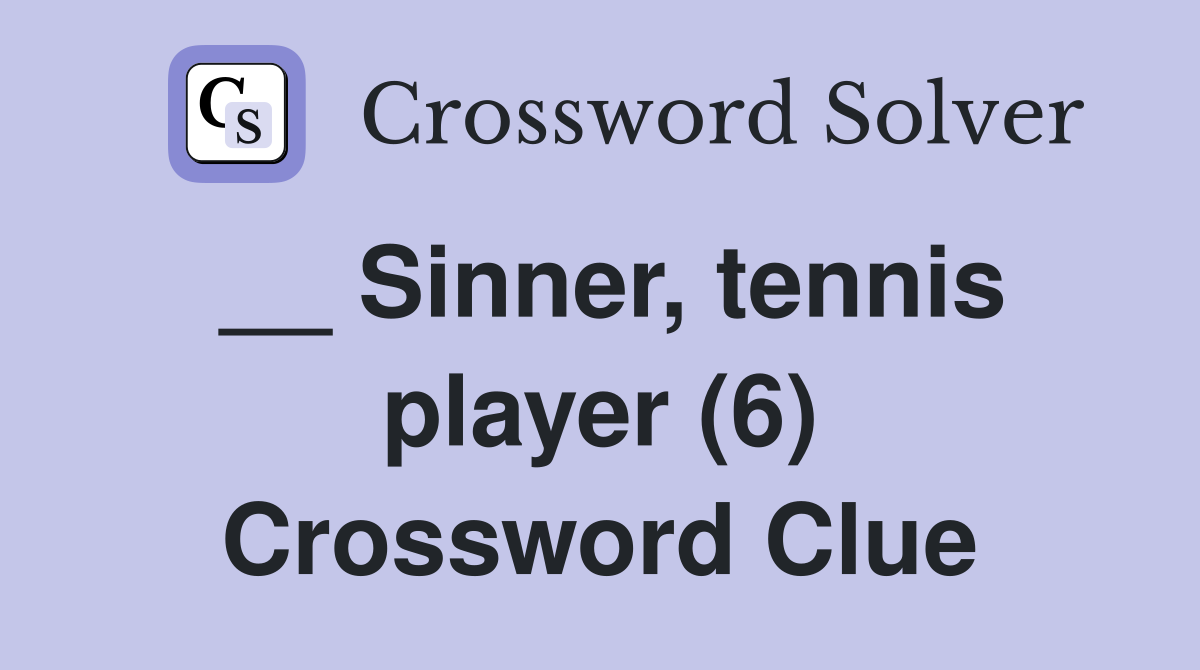 __ Sinner, tennis player (6) Crossword Clue