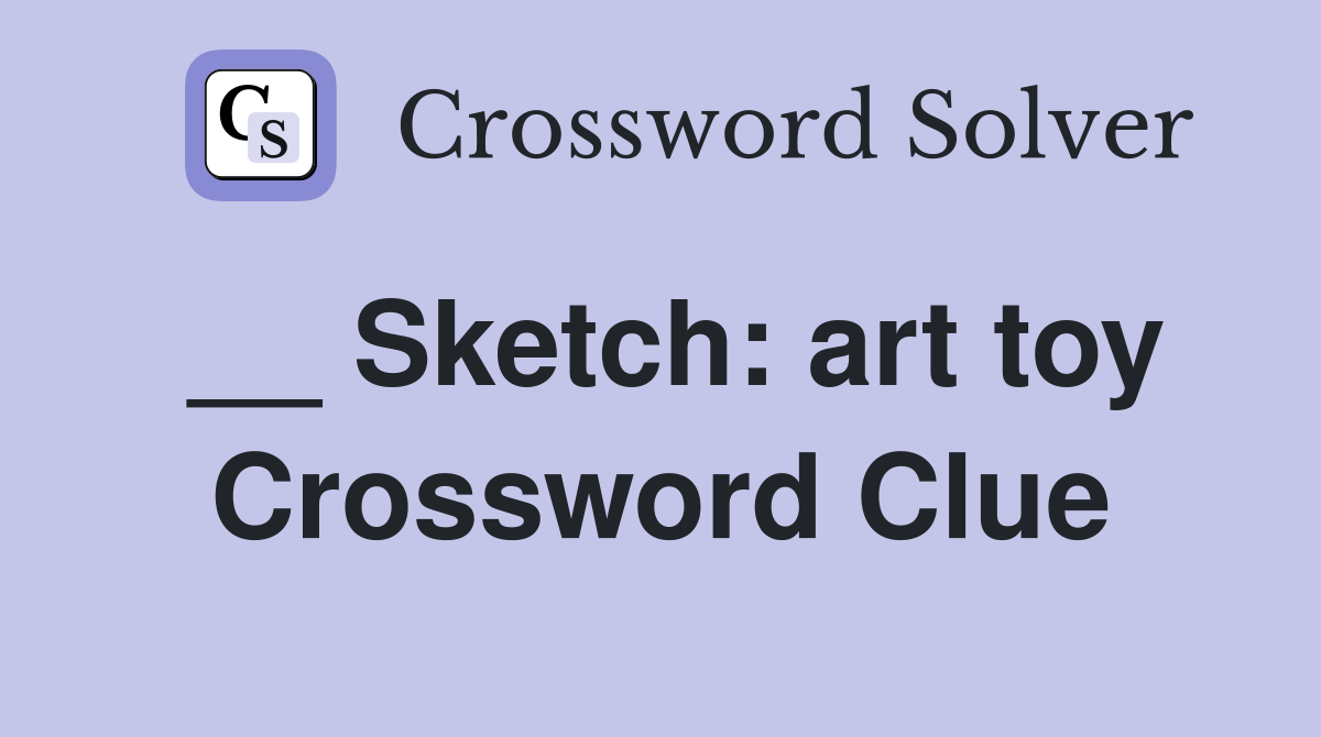 __ Sketch: art toy Crossword Clue